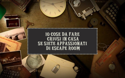 Le 10 cose da fare chiusi in casa se siete appassionati di Escape Room